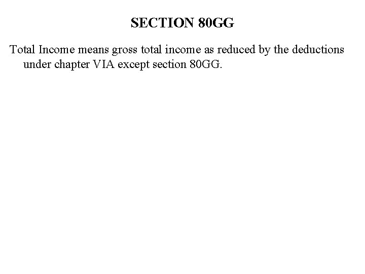 SECTION 80 GG Total Income means gross total income as reduced by the deductions SECTION 80 GG Total Income means gross total income as reduced by the deductions