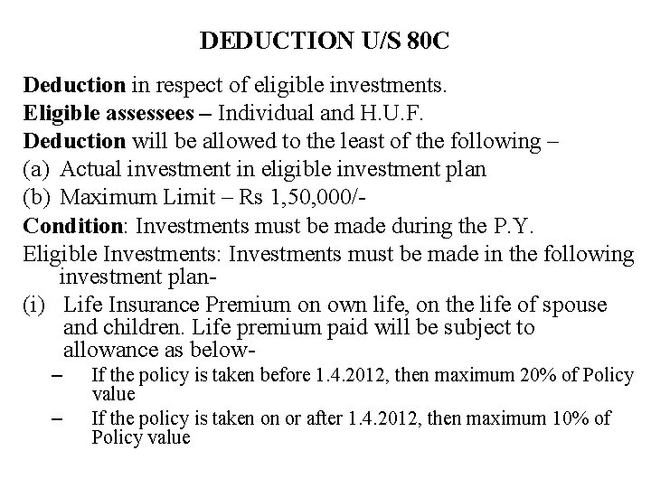 DEDUCTION U/S 80 C Deduction in respect of eligible investments. Eligible assessees – Individual DEDUCTION U/S 80 C Deduction in respect of eligible investments. Eligible assessees – Individual
