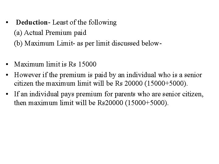 • Deduction- Least of the following (a) Actual Premium paid (b) Maximum Limit- • Deduction- Least of the following (a) Actual Premium paid (b) Maximum Limit-