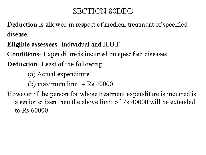 SECTION 80 DDB Deduction is allowed in respect of medical treatment of specified disease. SECTION 80 DDB Deduction is allowed in respect of medical treatment of specified disease.