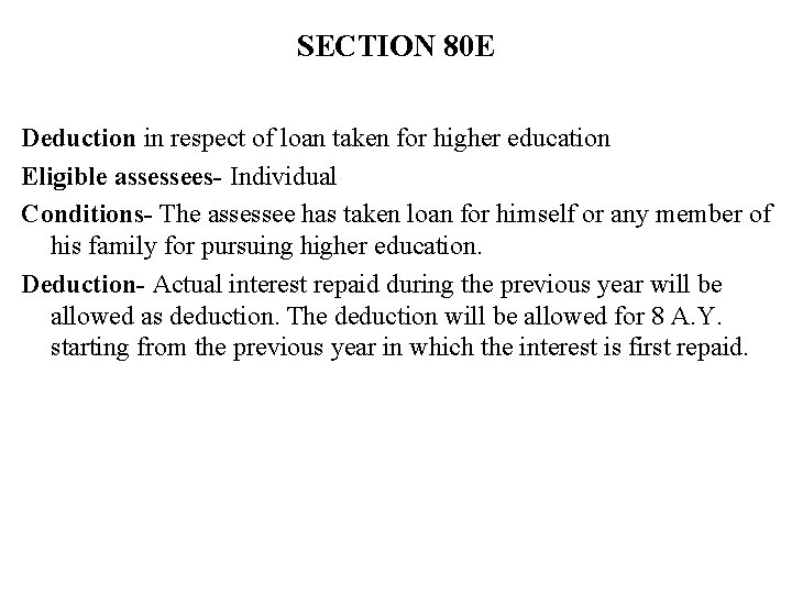 SECTION 80 E Deduction in respect of loan taken for higher education Eligible assessees- SECTION 80 E Deduction in respect of loan taken for higher education Eligible assessees-