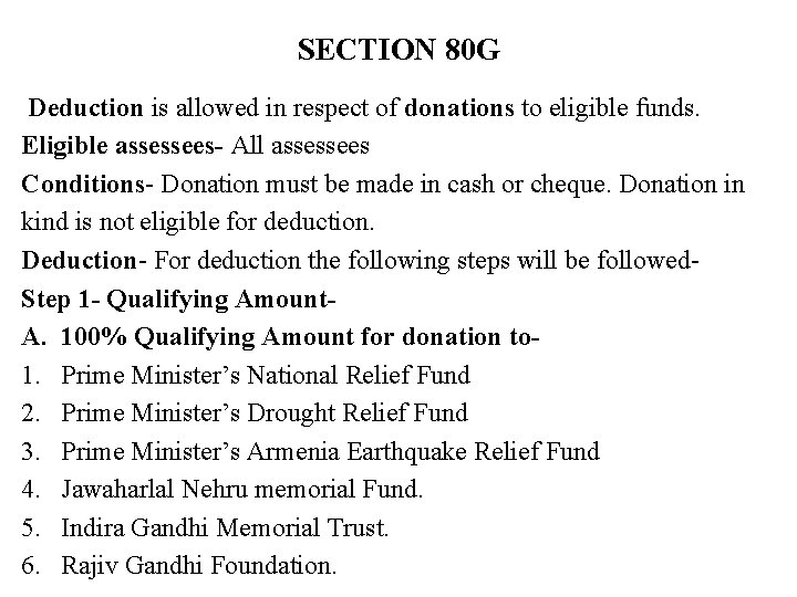 SECTION 80 G Deduction is allowed in respect of donations to eligible funds. Eligible SECTION 80 G Deduction is allowed in respect of donations to eligible funds. Eligible