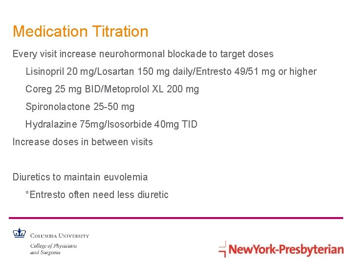 Medication Titration Every visit increase neurohormonal blockade to target doses Lisinopril 20 mg/Losartan 150