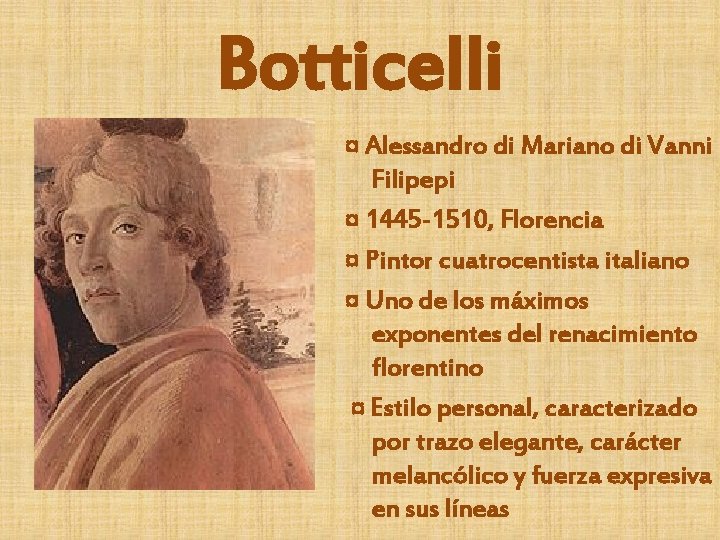 Botticelli ¤ Alessandro di Mariano di Vanni Filipepi ¤ 1445 -1510, Florencia ¤ Pintor