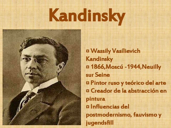 Kandinsky ¤ Wassily Vasílievich Kandinsky ¤ 1866, Moscú -1944, Neuilly sur Seine ¤ Pintor