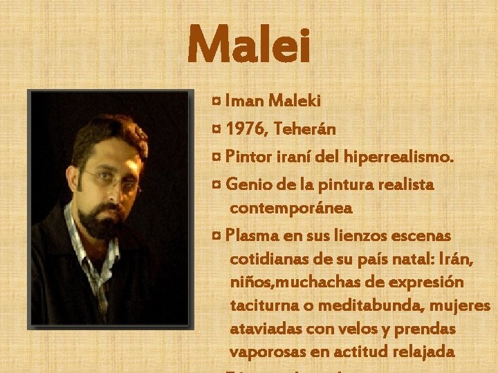 Malei ¤ Iman Maleki ¤ 1976, Teherán ¤ Pintor iraní del hiperrealismo. ¤ Genio