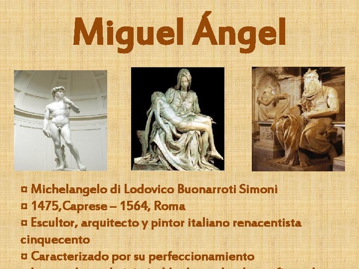 Miguel Ángel ¤ Michelangelo di Lodovico Buonarroti Simoni ¤ 1475, Caprese – 1564, Roma