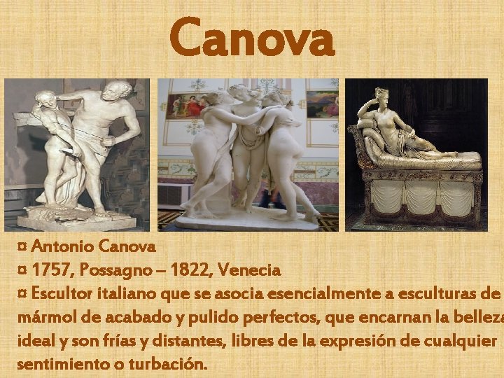 Canova ¤ Antonio Canova ¤ 1757, Possagno – 1822, Venecia ¤ Escultor italiano que