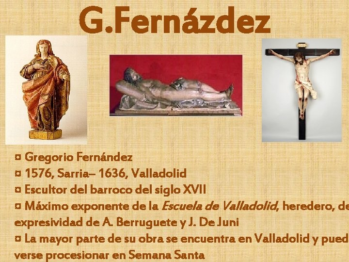 G. Fernázdez ¤ Gregorio Fernández ¤ 1576, Sarria– 1636, Valladolid ¤ Escultor del barroco