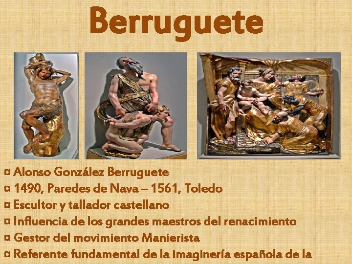 Berruguete ¤ Alonso González Berruguete ¤ 1490, Paredes de Nava – 1561, Toledo ¤