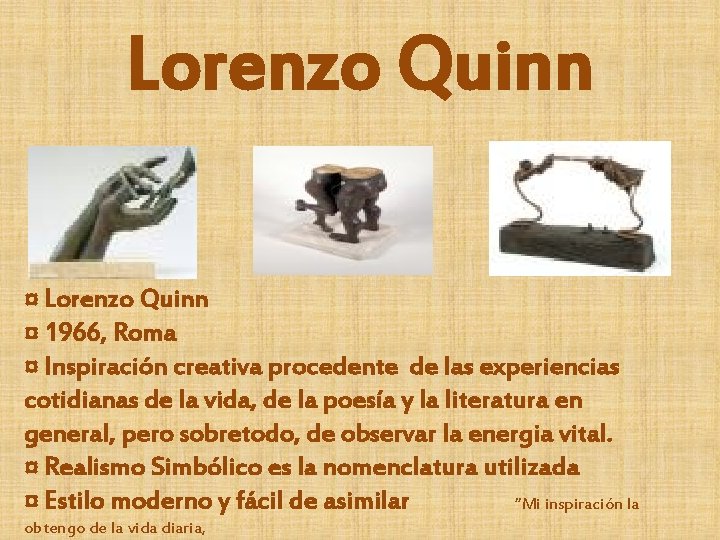 Lorenzo Quinn ¤ 1966, Roma ¤ Inspiración creativa procedente de las experiencias cotidianas de