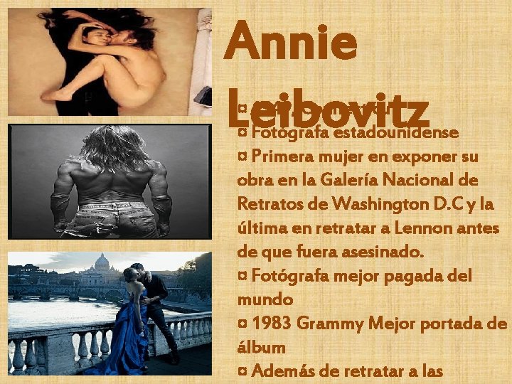 Annie Leibovitz ¤ 1949, Connecticut ¤ Fotógrafa estadounidense ¤ Primera mujer en exponer su