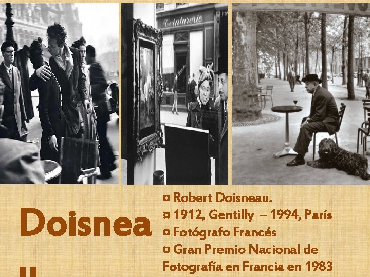 Doisnea ¤ Robert Doisneau. ¤ 1912, Gentilly – 1994, París ¤ Fotógrafo Francés ¤