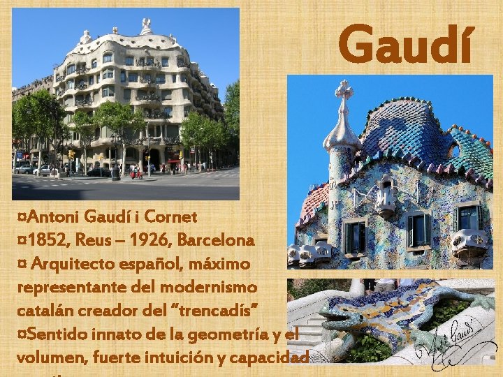 Gaudí ¤Antoni Gaudí i Cornet ¤ 1852, Reus – 1926, Barcelona ¤ Arquitecto español,