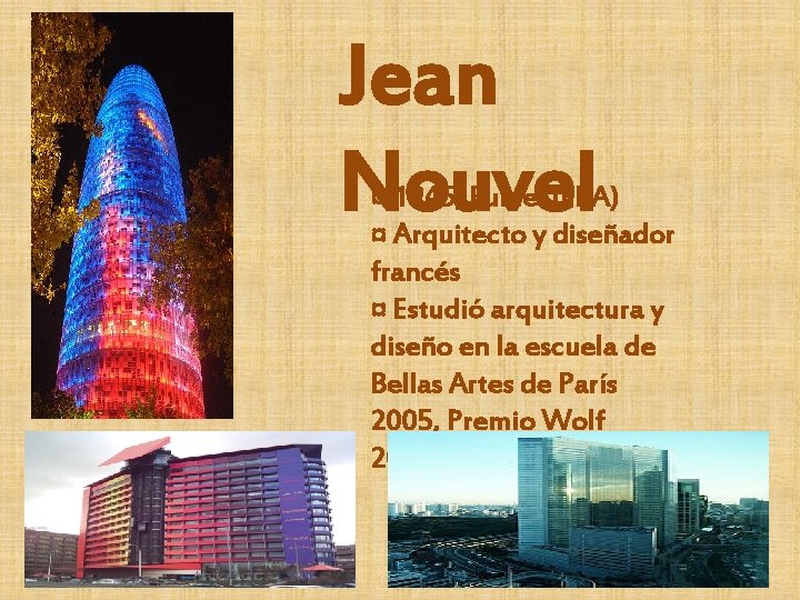 Jean Nouvel ¤ 1945, Fumel (FRA) ¤ Arquitecto y diseñador francés ¤ Estudió arquitectura