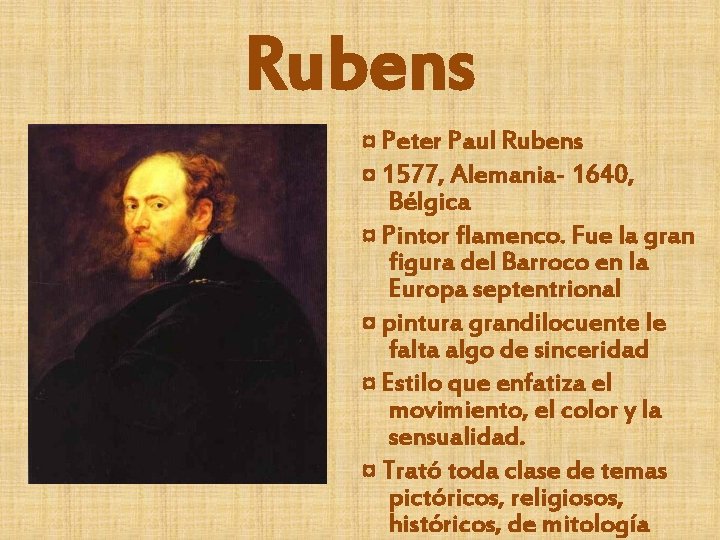 Rubens ¤ Peter Paul Rubens ¤ 1577, Alemania- 1640, Bélgica ¤ Pintor flamenco. Fue