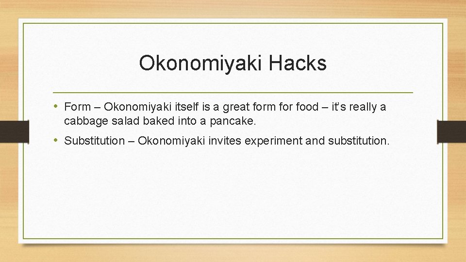 Okonomiyaki Hacks • Form – Okonomiyaki itself is a great form for food –