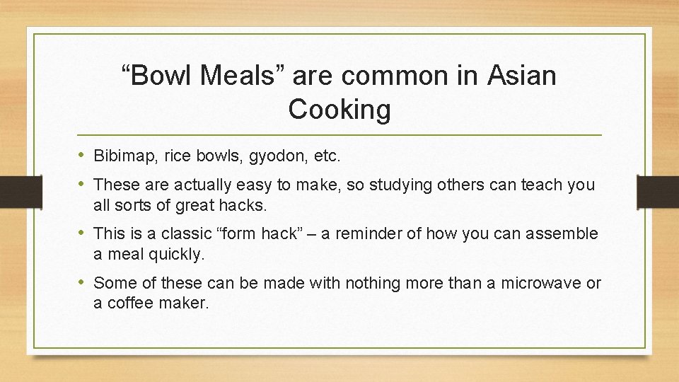 “Bowl Meals” are common in Asian Cooking • Bibimap, rice bowls, gyodon, etc. •