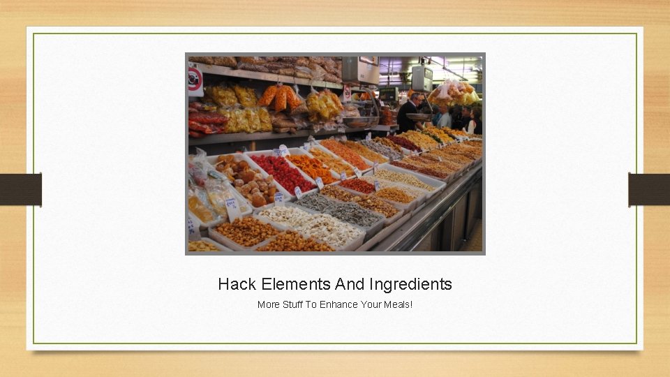 Hack Elements And Ingredients More Stuff To Enhance Your Meals! 