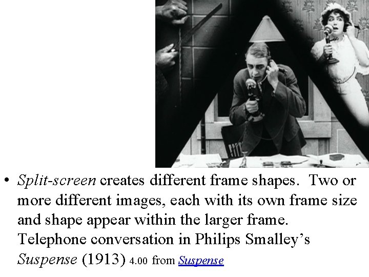  • Split-screen creates different frame shapes. Two or more different images, each with