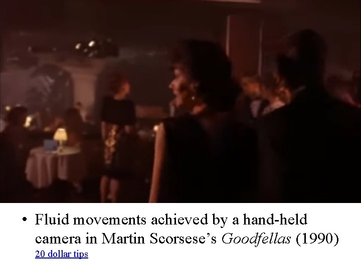  • Fluid movements achieved by a hand-held camera in Martin Scorsese’s Goodfellas (1990)