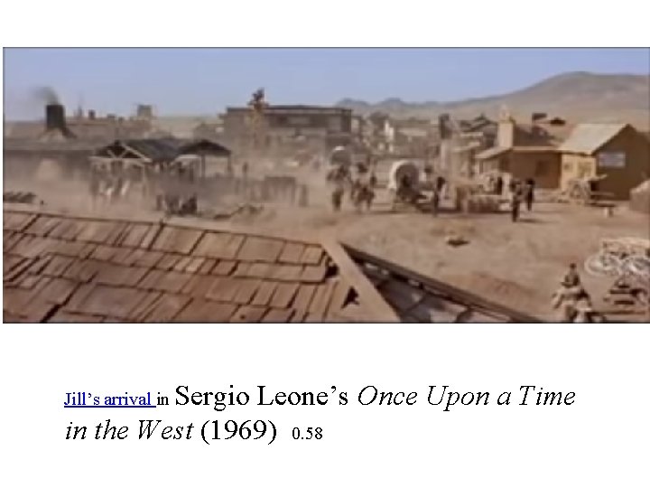 Sergio Leone’s Once Upon a Time in the West (1969) 0. 58 Jill’s arrival