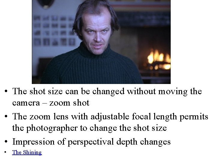  • The shot size can be changed without moving the camera – zoom