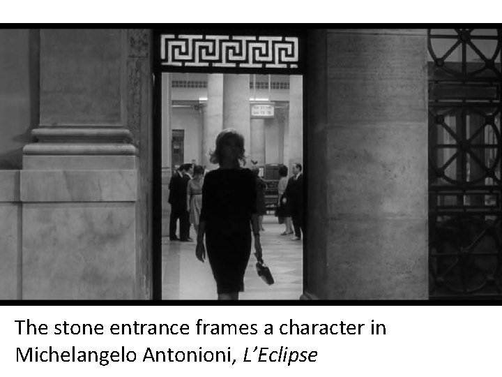 The stone entrance frames a character in Michelangelo Antonioni, L’Eclipse 