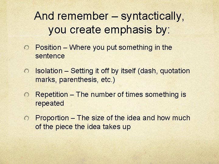 And remember – syntactically, you create emphasis by: Position – Where you put something