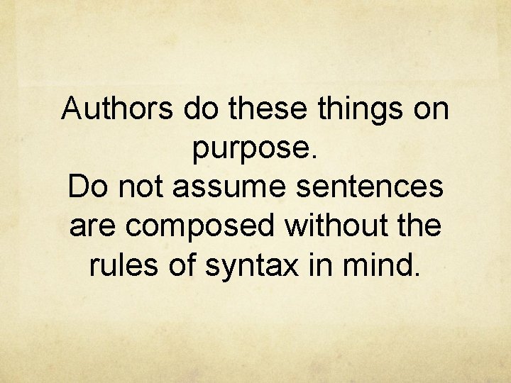 Authors do these things on purpose. Do not assume sentences are composed without the