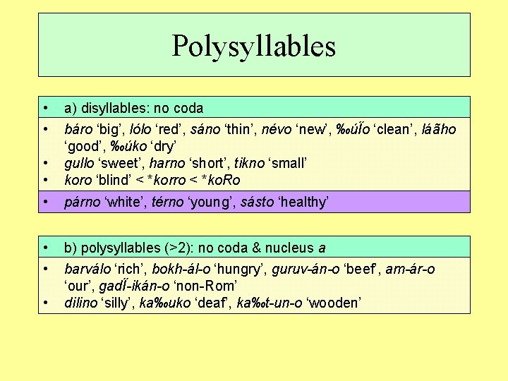 Polysyllables • • a) disyllables: no coda báro ‘big’, lólo ‘red’, sáno ‘thin’, névo