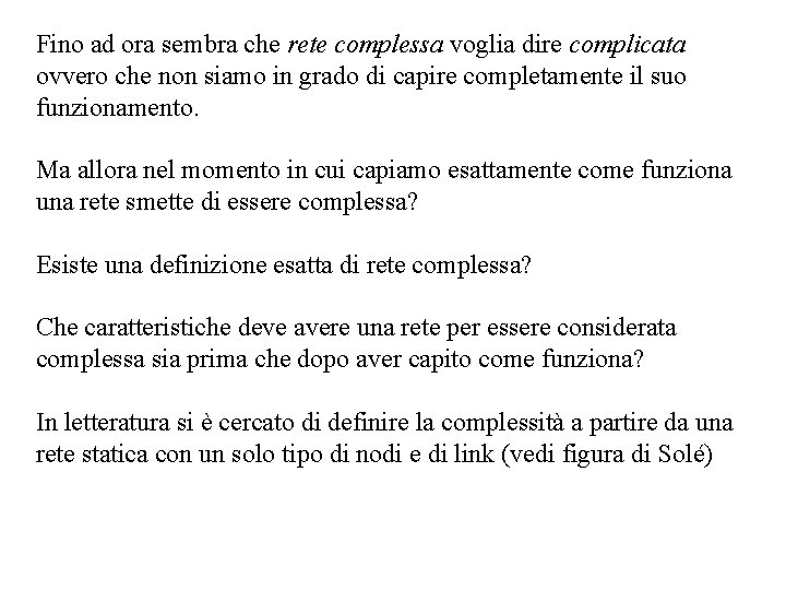 Fino ad ora sembra che rete complessa voglia dire complicata ovvero che non siamo