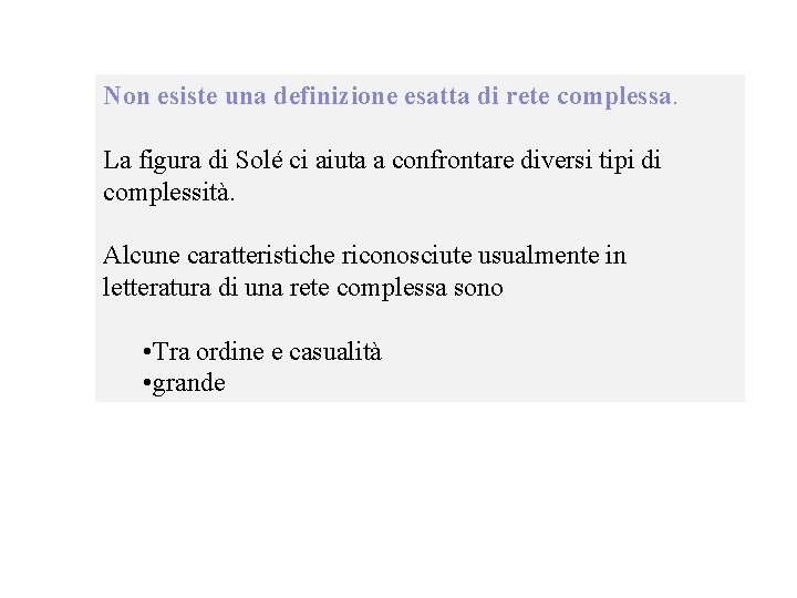 Non esiste una definizione esatta di rete complessa. La figura di Solé ci aiuta