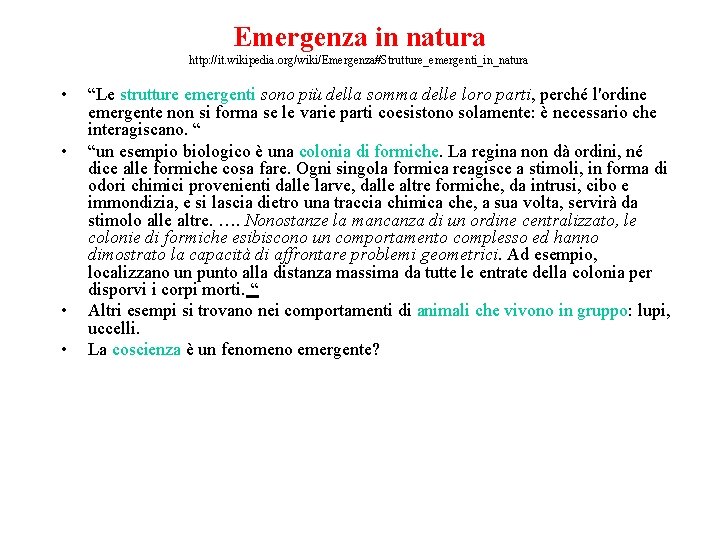 Emergenza in natura http: //it. wikipedia. org/wiki/Emergenza#Strutture_emergenti_in_natura • • “Le strutture emergenti sono più