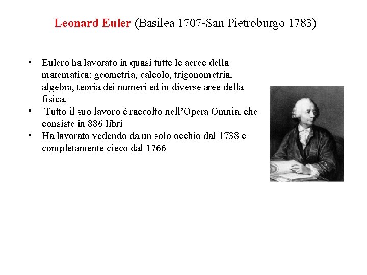 Leonard Euler (Basilea 1707 -San Pietroburgo 1783) • Eulero ha lavorato in quasi tutte