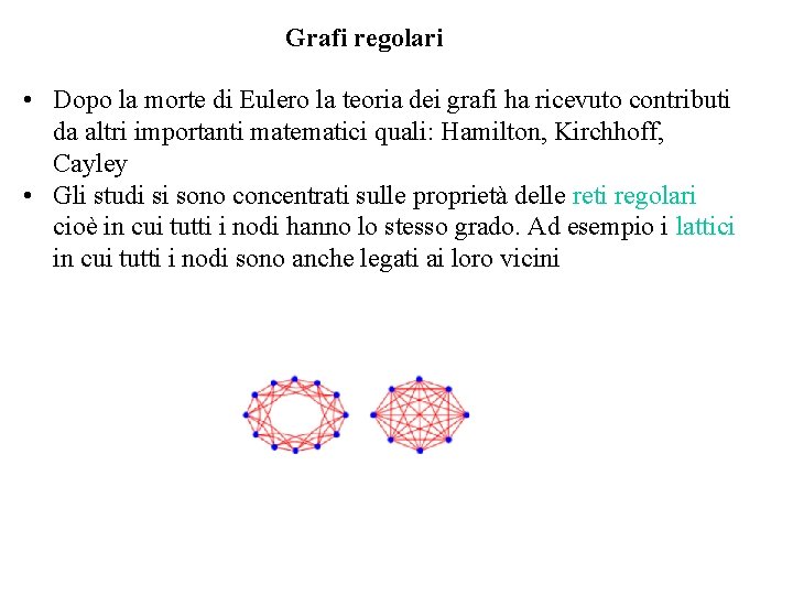 Grafi regolari • Dopo la morte di Eulero la teoria dei grafi ha ricevuto