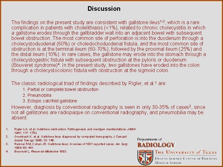 Discussion The findings on the present study are consistent with gallstone ileus 1 -3,