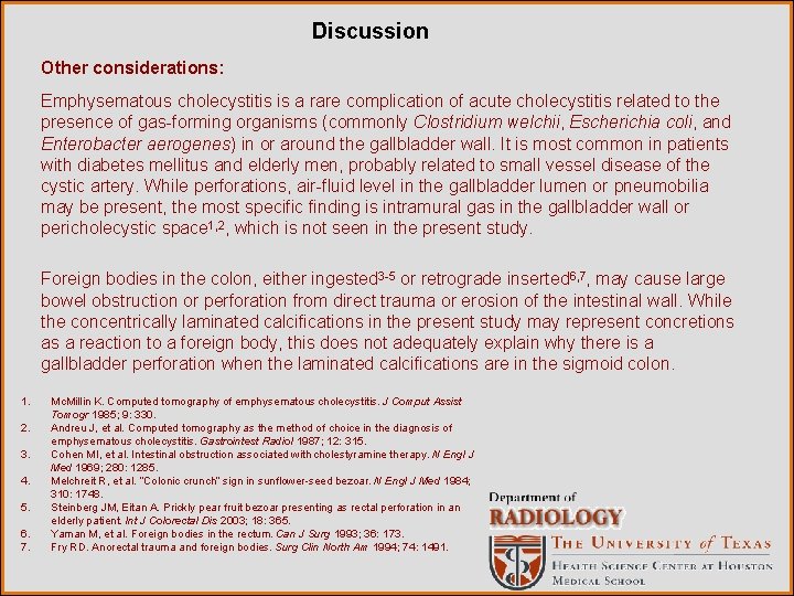 Discussion Other considerations: Emphysematous cholecystitis is a rare complication of acute cholecystitis related to