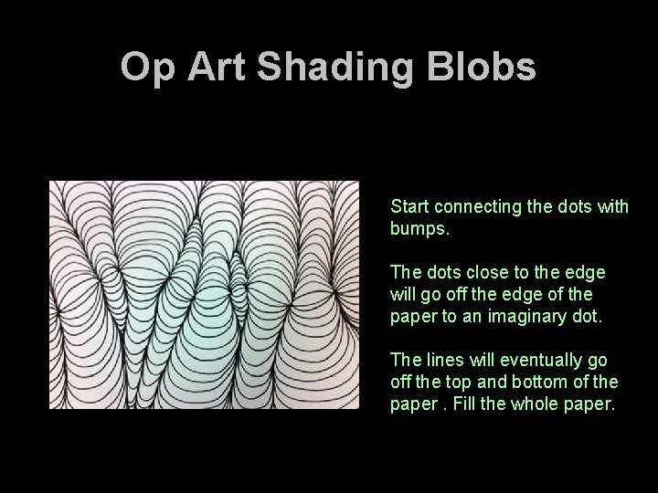 Op Art Shading Blobs Start connecting the dots with bumps. The dots close to Op Art Shading Blobs Start connecting the dots with bumps. The dots close to