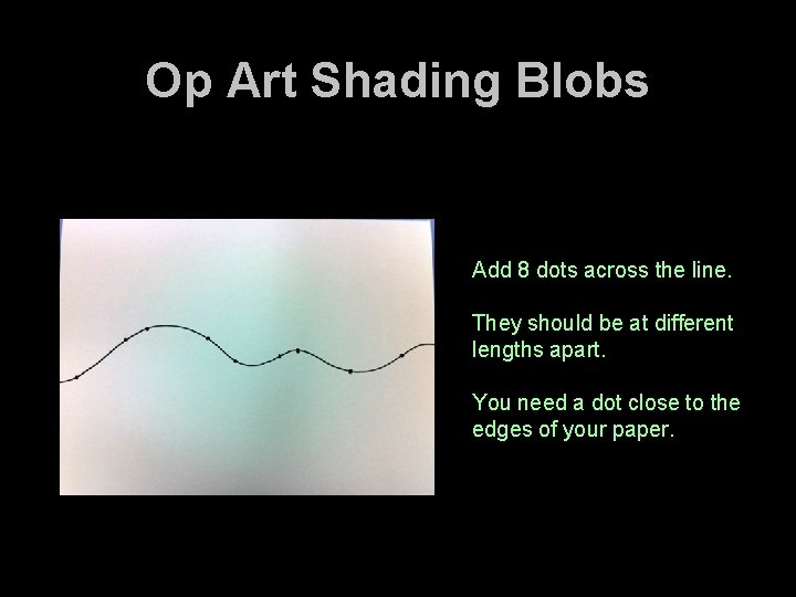 Op Art Shading Blobs Add 8 dots across the line. They should be at Op Art Shading Blobs Add 8 dots across the line. They should be at