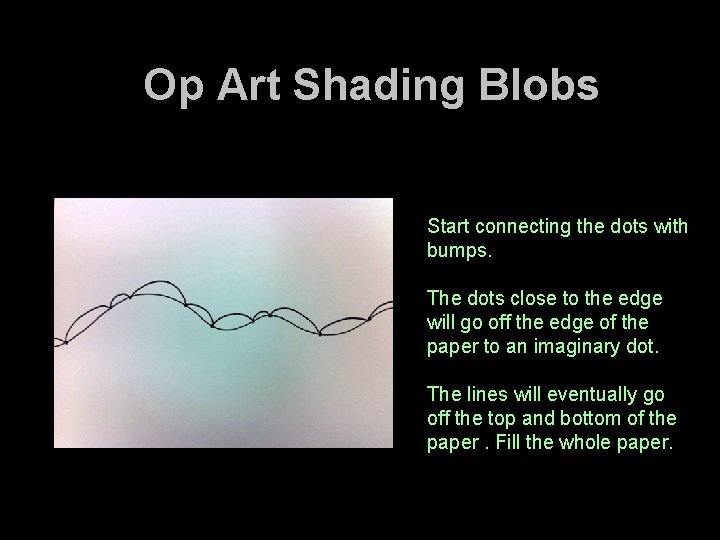 Op Art Shading Blobs Start connecting the dots with bumps. The dots close to Op Art Shading Blobs Start connecting the dots with bumps. The dots close to
