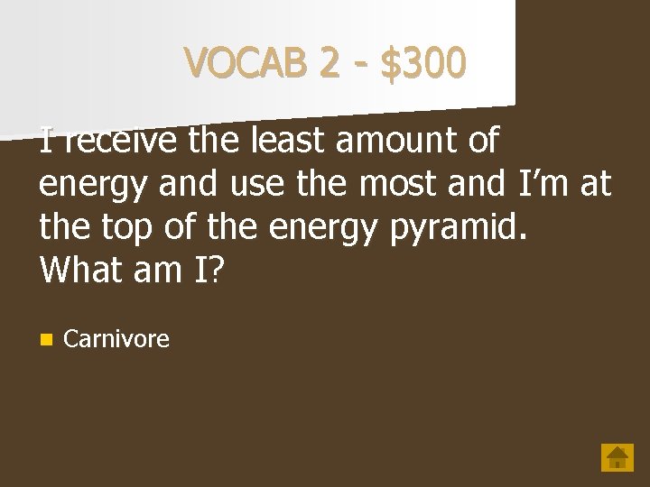 VOCAB 2 - $300 I receive the least amount of energy and use the