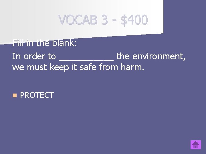 VOCAB 3 - $400 Fill in the blank: In order to ______ the environment,
