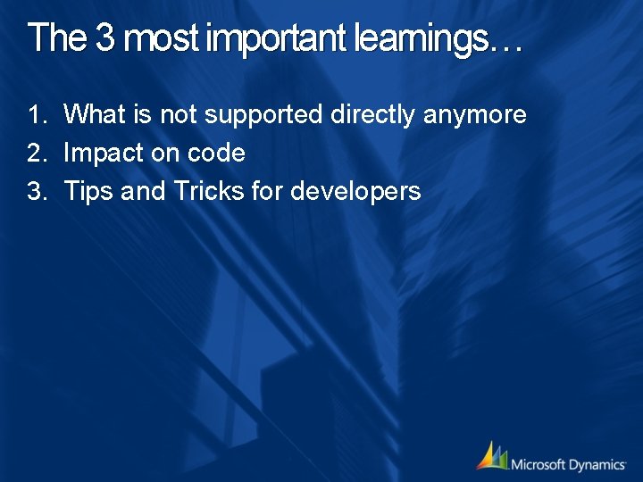 The 3 most important learnings… 1. What is not supported directly anymore 2. Impact