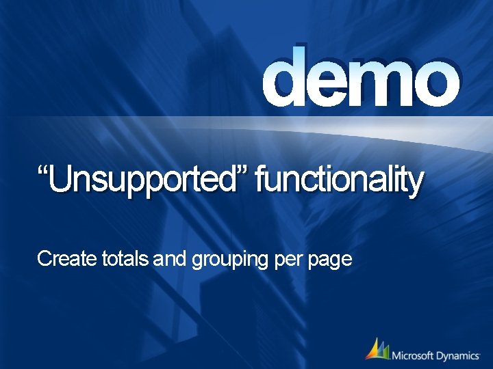 demo “Unsupported” functionality Create totals and grouping per page 