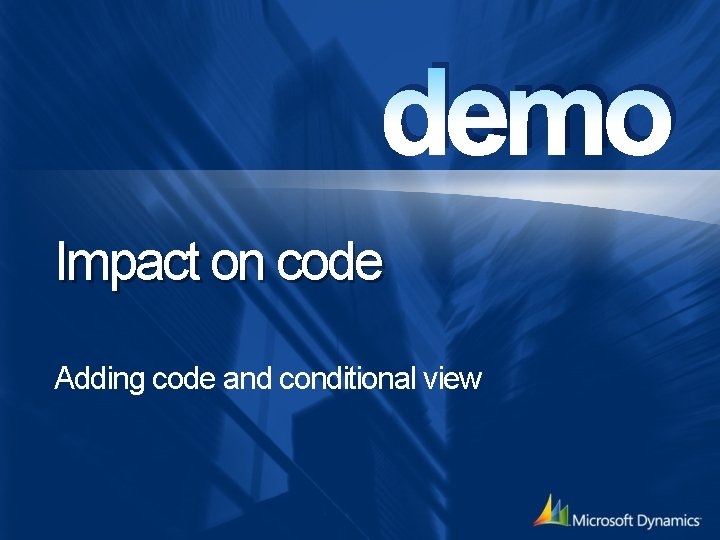 demo Impact on code Adding code and conditional view 