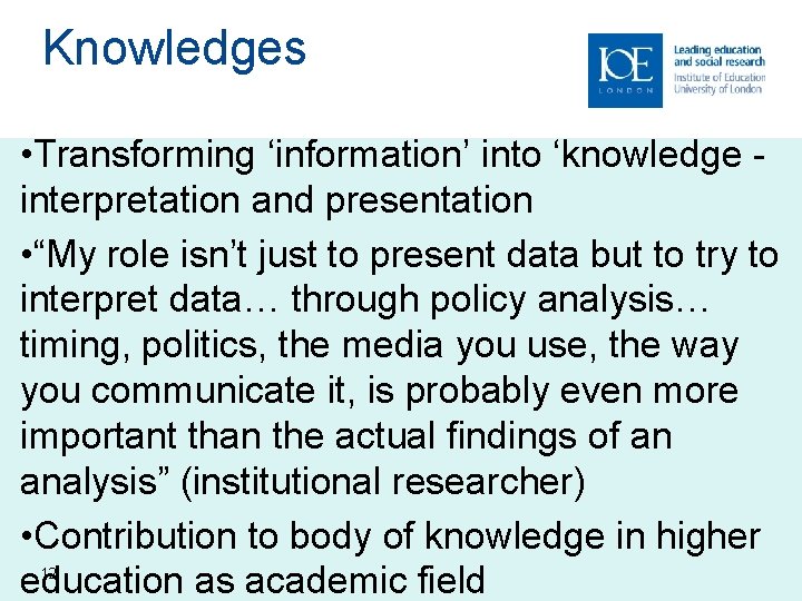 Knowledges • Transforming ‘information’ into ‘knowledge interpretation and presentation • “My role isn’t just