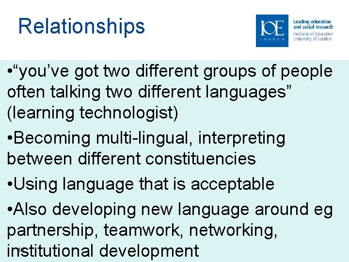 Relationships • “you’ve got two different groups of people often talking two different languages”