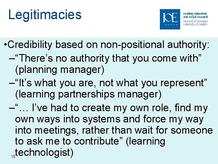 Legitimacies • Credibility based on non-positional authority: – “There’s no authority that you come