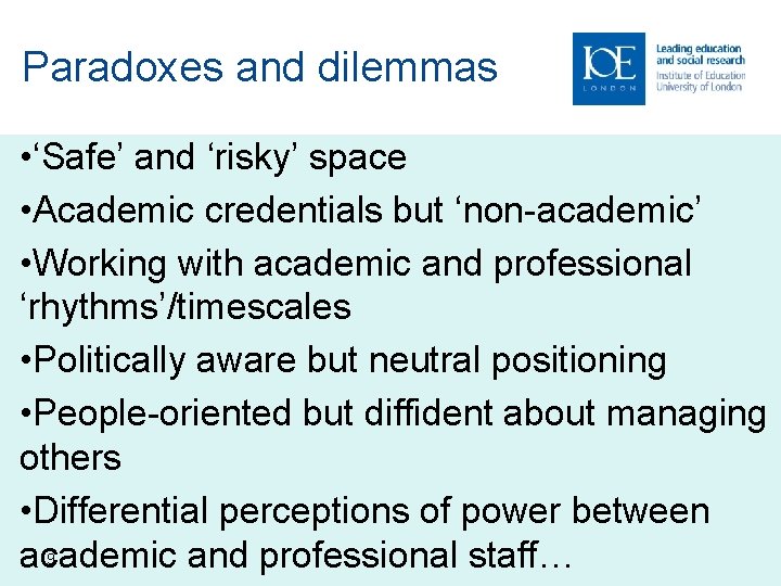 Paradoxes and dilemmas • ‘Safe’ and ‘risky’ space • Academic credentials but ‘non-academic’ •